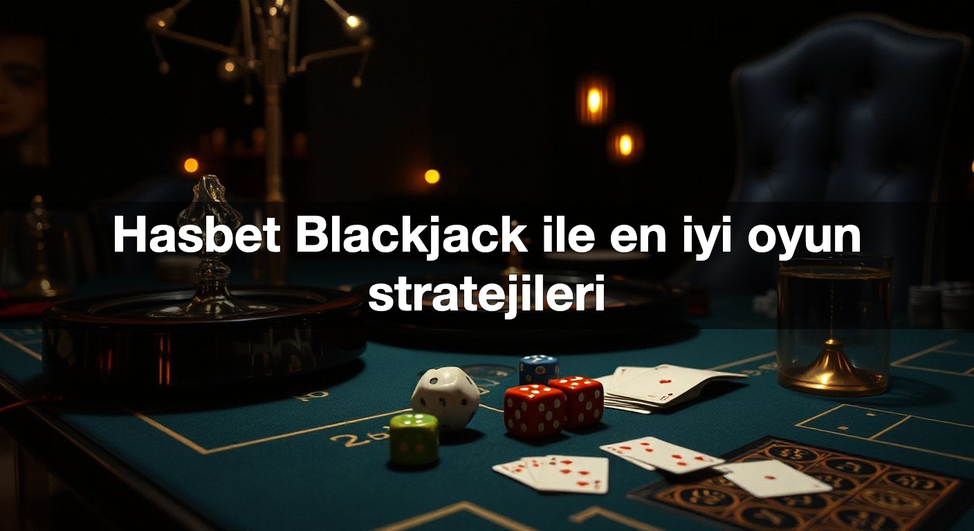hasbet blackjack ile en iyi oyun stratejileri 1787495224827